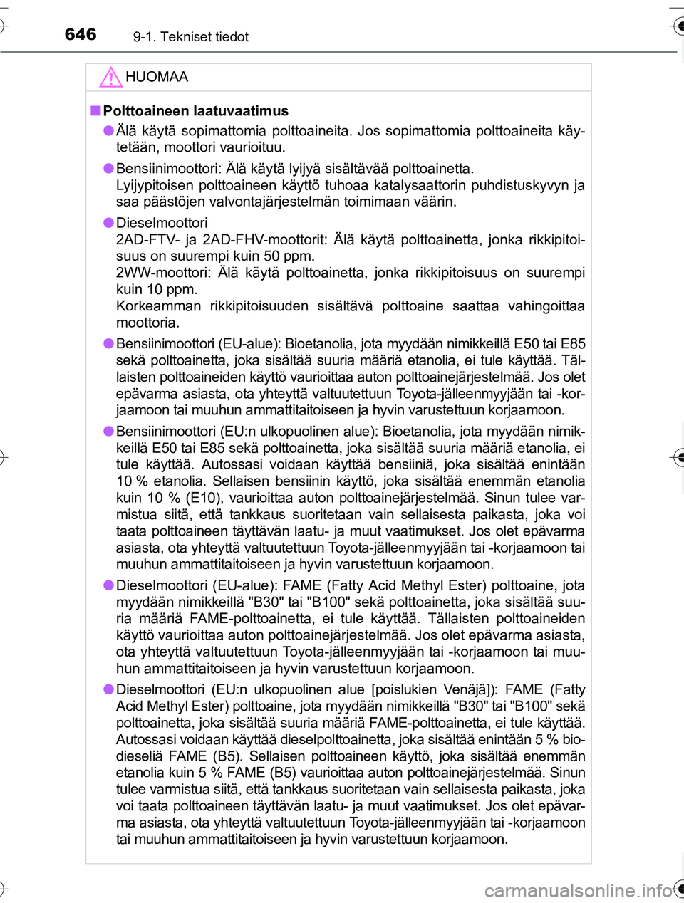 TOYOTA RAV4 2016  Omistajan Käsikirja (in Finnish) 6469-1. Tekniset tiedot
OM42A45FI
HUOMAA
■Polttoaineen laatuvaatimus
● Älä käytä sopimattomia polttoaineita. Jos sopimattomia polttoaineita käy-
tetään, moottori vaurioituu.
● Bensiinimoo