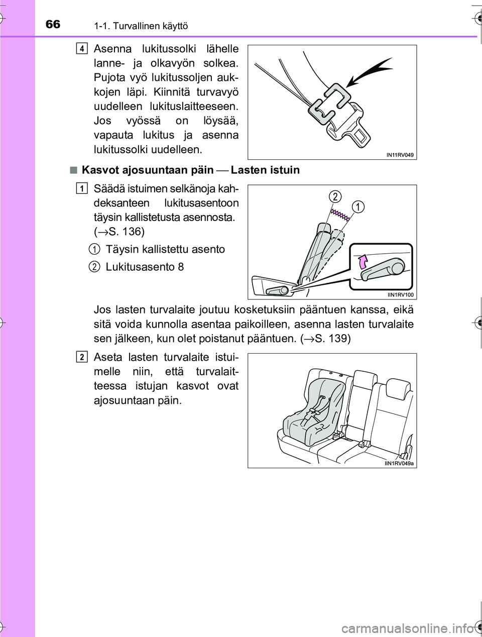 TOYOTA RAV4 2016 Omistajan Käsikirja (in Finnish) 661-1. Turvallinen käyttö
OM42A45FI
Asenna lukitussolki lähelle
lanne- ja olkavyön solkea.
Pujota vyö lukitussoljen auk-
kojen läpi. Kiinnitä turvavyö
uudelleen lukituslaitteeseen.
Jos vyöss TOYOTA RAV4 2016 Omistajan Käsikirja (in Finnish) 661-1. Turvallinen käyttö
OM42A45FI
Asenna lukitussolki lähelle
lanne- ja olkavyön solkea.
Pujota vyö lukitussoljen auk-
kojen läpi. Kiinnitä turvavyö
uudelleen lukituslaitteeseen.
Jos vyöss