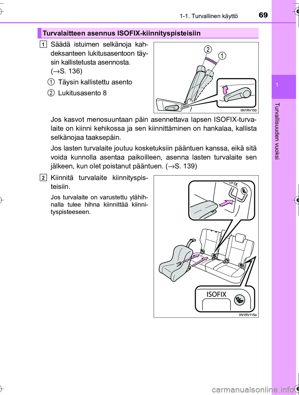 TOYOTA RAV4 2016 Omistajan Käsikirja (in Finnish) 691-1. Turvallinen käyttö
1
OM42A45FI
Turvallisuuden vuoksi
Säädä istuimen selkänoja kah-
deksanteen lukitusasentoon täy-
sin kallistetusta asennosta.
(→ S. 136)
Täysin kallistettu asento
L TOYOTA RAV4 2016 Omistajan Käsikirja (in Finnish) 691-1. Turvallinen käyttö
1
OM42A45FI
Turvallisuuden vuoksi
Säädä istuimen selkänoja kah-
deksanteen lukitusasentoon täy-
sin kallistetusta asennosta.
(→ S. 136)
Täysin kallistettu asento
L
