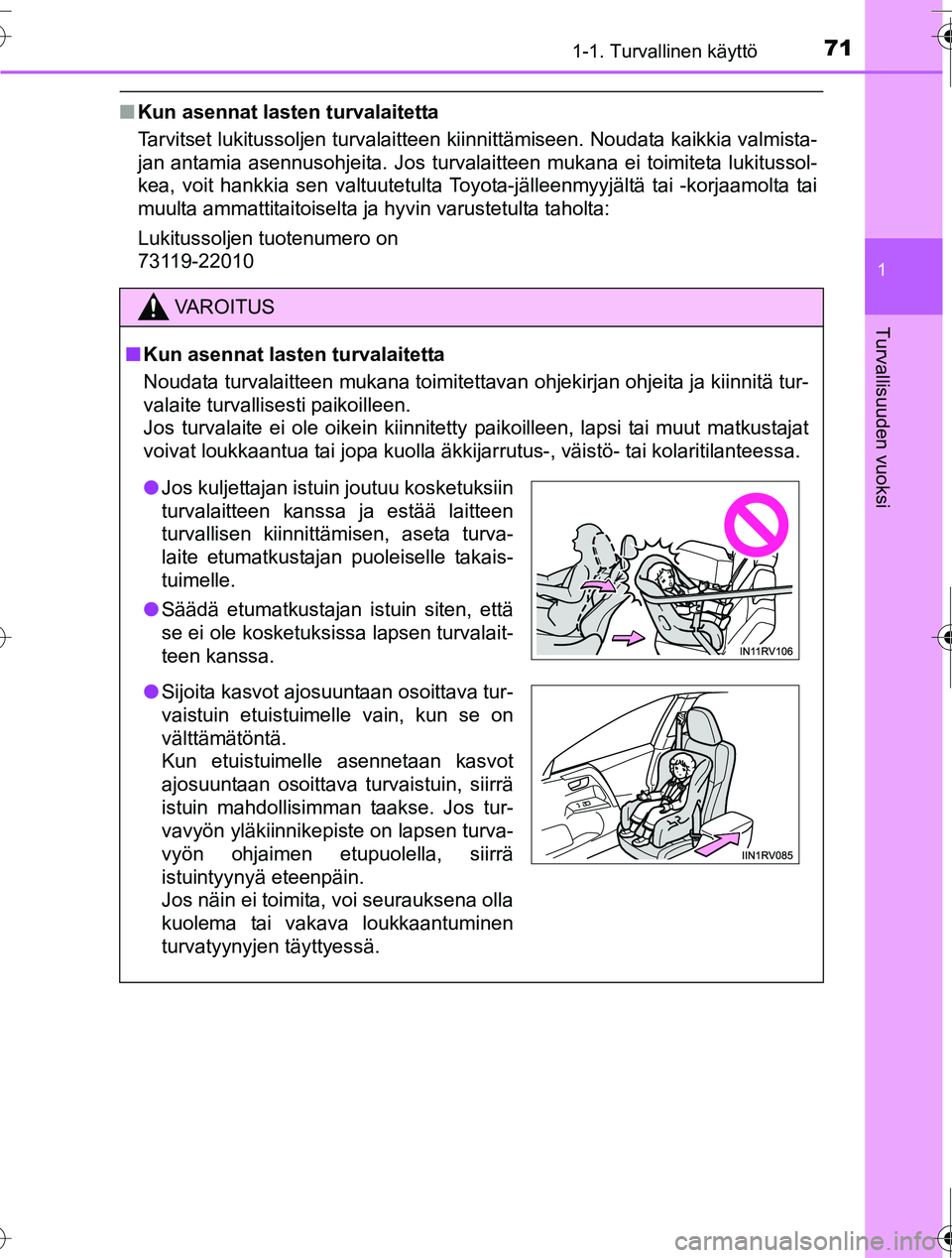 TOYOTA RAV4 2016 Omistajan Käsikirja (in Finnish) 711-1. Turvallinen käyttö
1
OM42A45FI
Turvallisuuden vuoksi
■Kun asennat lasten turvalaitetta
Tarvitset lukitussoljen turvalaitteen kiinnittämiseen. Noudata kaikkia valmista-
jan antamia asennuso TOYOTA RAV4 2016 Omistajan Käsikirja (in Finnish) 711-1. Turvallinen käyttö
1
OM42A45FI
Turvallisuuden vuoksi
■Kun asennat lasten turvalaitetta
Tarvitset lukitussoljen turvalaitteen kiinnittämiseen. Noudata kaikkia valmista-
jan antamia asennuso