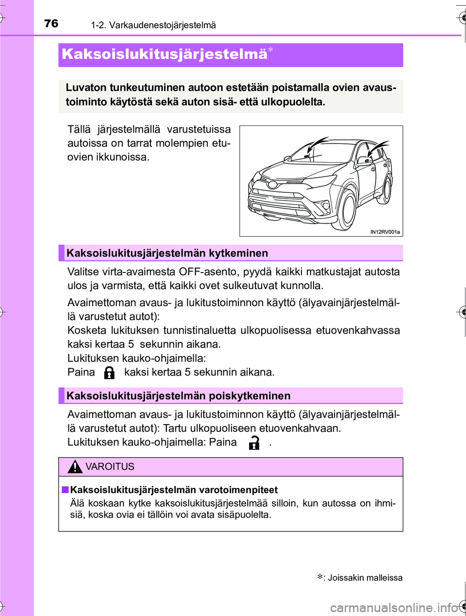 TOYOTA RAV4 2016  Omistajan Käsikirja (in Finnish) 761-2. Varkaudenestojärjestelmä
OM42A45FI
Kaksoislukitusjärjestelmä∗
Tällä järjestelmällä varustetuissa
autoissa on tarrat molempien etu-
ovien ikkunoissa.
Valitse virta-avaimesta OFF-asent