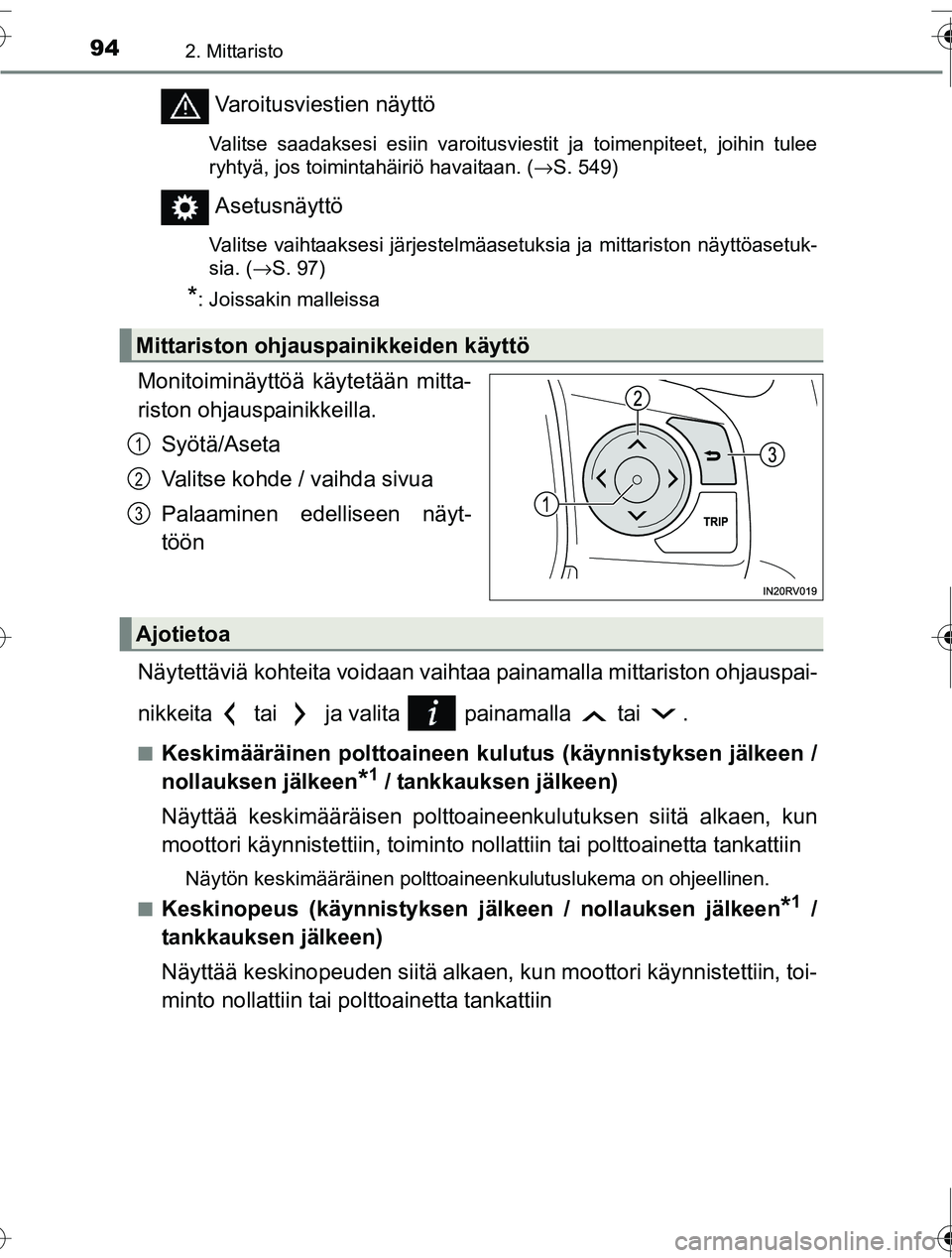 TOYOTA RAV4 2016  Omistajan Käsikirja (in Finnish) 942. Mittaristo
OM42A45FI
Varoitusviestien näyttö
Valitse saadaksesi esiin varoitusviestit ja toimenpiteet, joihin tulee
ryhtyä, jos toimintahäiriö havaitaan. (→S. 549)
Asetusnäyttö
Valitse v