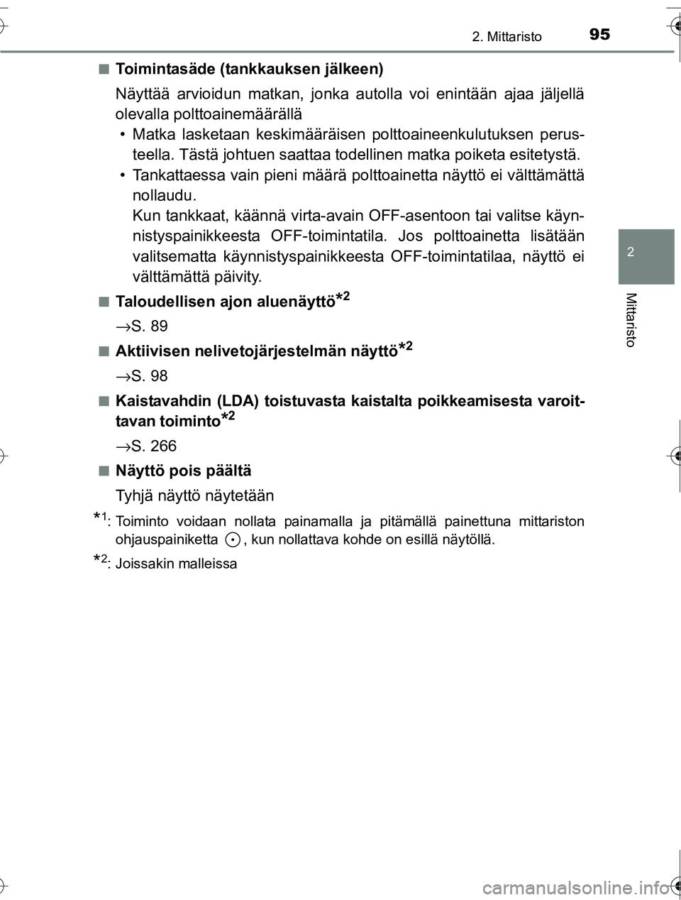 TOYOTA RAV4 2016  Omistajan Käsikirja (in Finnish) 952. Mittaristo
2
Mittaristo
OM42A45FI■
Toimintasäde (tankkauksen jälkeen)
Näyttää arvioidun matkan, jonka autolla voi enintään ajaa jäljellä
olevalla polttoainemäärällä
• Matka laske
