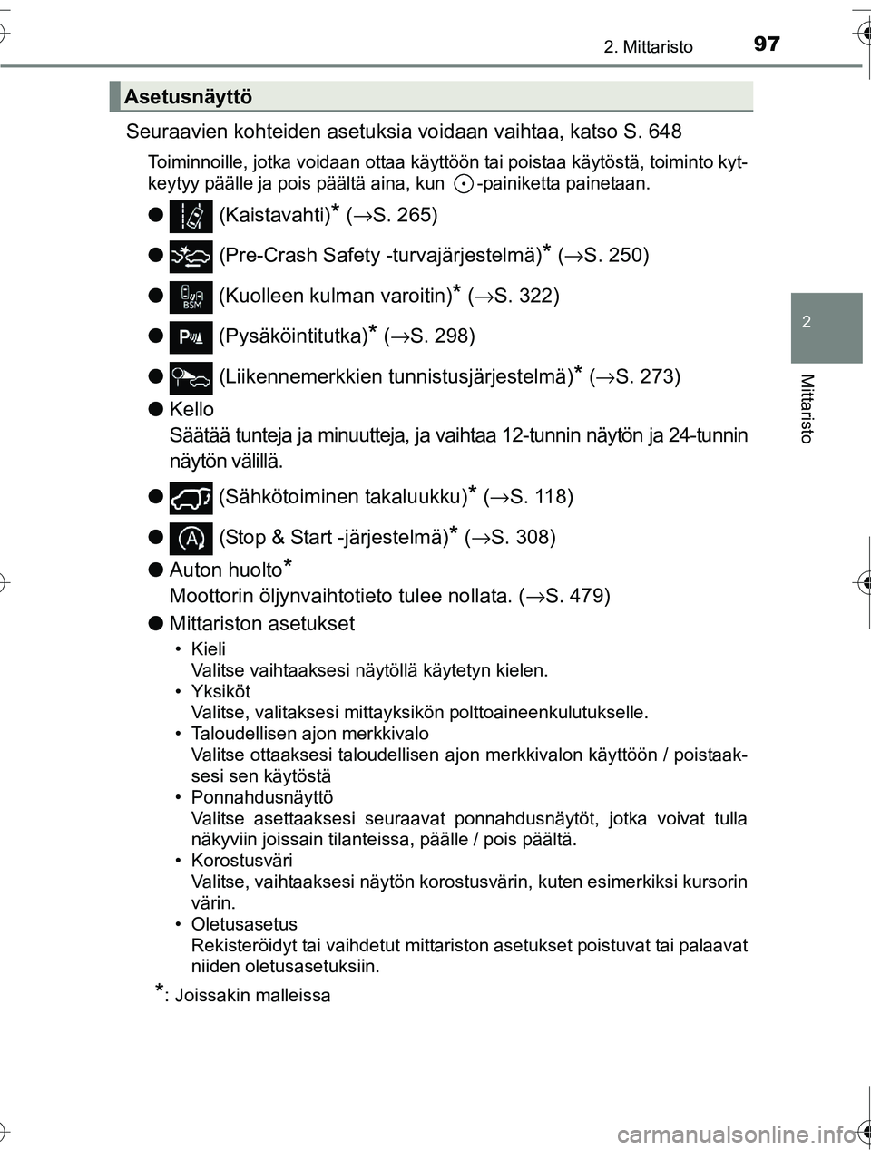 TOYOTA RAV4 2016  Omistajan Käsikirja (in Finnish) 972. Mittaristo
2
Mittaristo
OM42A45FI
Seuraavien kohteiden asetuksia voidaan vaihtaa, katso S. 648
Toiminnoille, jotka voidaan ottaa käyttöön tai poistaa käytöstä, toiminto kyt-
keytyy päälle