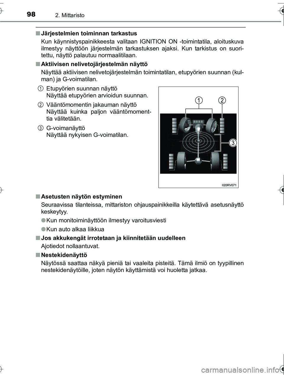 TOYOTA RAV4 2016  Omistajan Käsikirja (in Finnish) 982. Mittaristo
OM42A45FI
■Järjestelmien to iminnan tarkastus
Kun käynnistyspainikkeesta valitaan IGNITION ON -toimintatila, aloituskuva
ilmestyy näyttöön järjestelmän tarkastuksen ajaksi. Ku