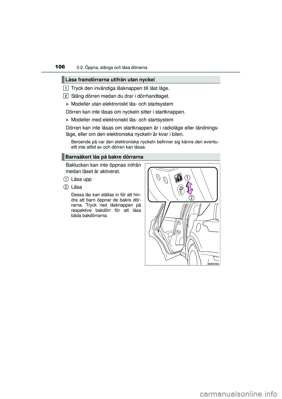 TOYOTA RAV4 2015  Bruksanvisningar (in Swedish) 1063-2. Öppna, stänga och låsa dörrarna
OM42A45SE
Tryck den invändiga låsknappen till låst läge.
Stäng dörren medan du drar i dörrhandtaget.
�XModeller utan elektroniskt lås- och startsyst