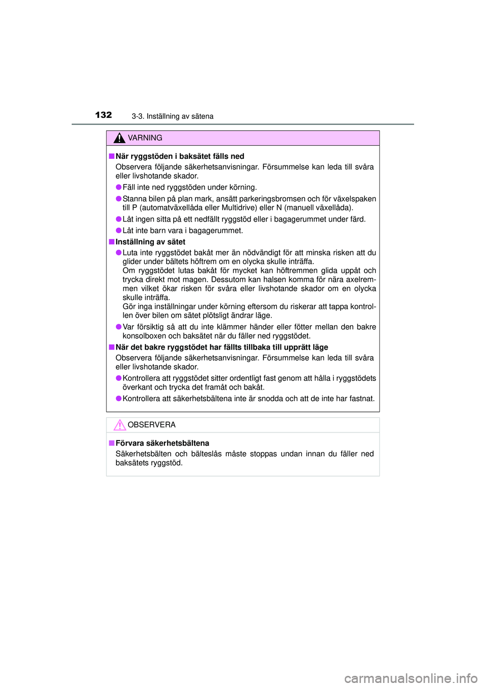 TOYOTA RAV4 2015  Bruksanvisningar (in Swedish) 1323-3. Inställning av sätena
OM42A45SE
VA R N I N G
■När ryggstöden i baksätet fälls ned
Observera följande säkerhetsanvisningar. Försummelse kan leda till svåra
eller livshotande skador.