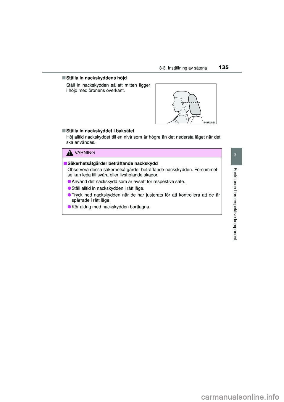 TOYOTA RAV4 2015  Bruksanvisningar (in Swedish) 1353-3. Inställning av sätena
3
Funktionen hos respektive komponent
OM42A45SE■
Ställa in nackskyddens höjd
■ Ställa in nackskyddet i baksätet
Höj alltid nackskyddet till en nivå som är h