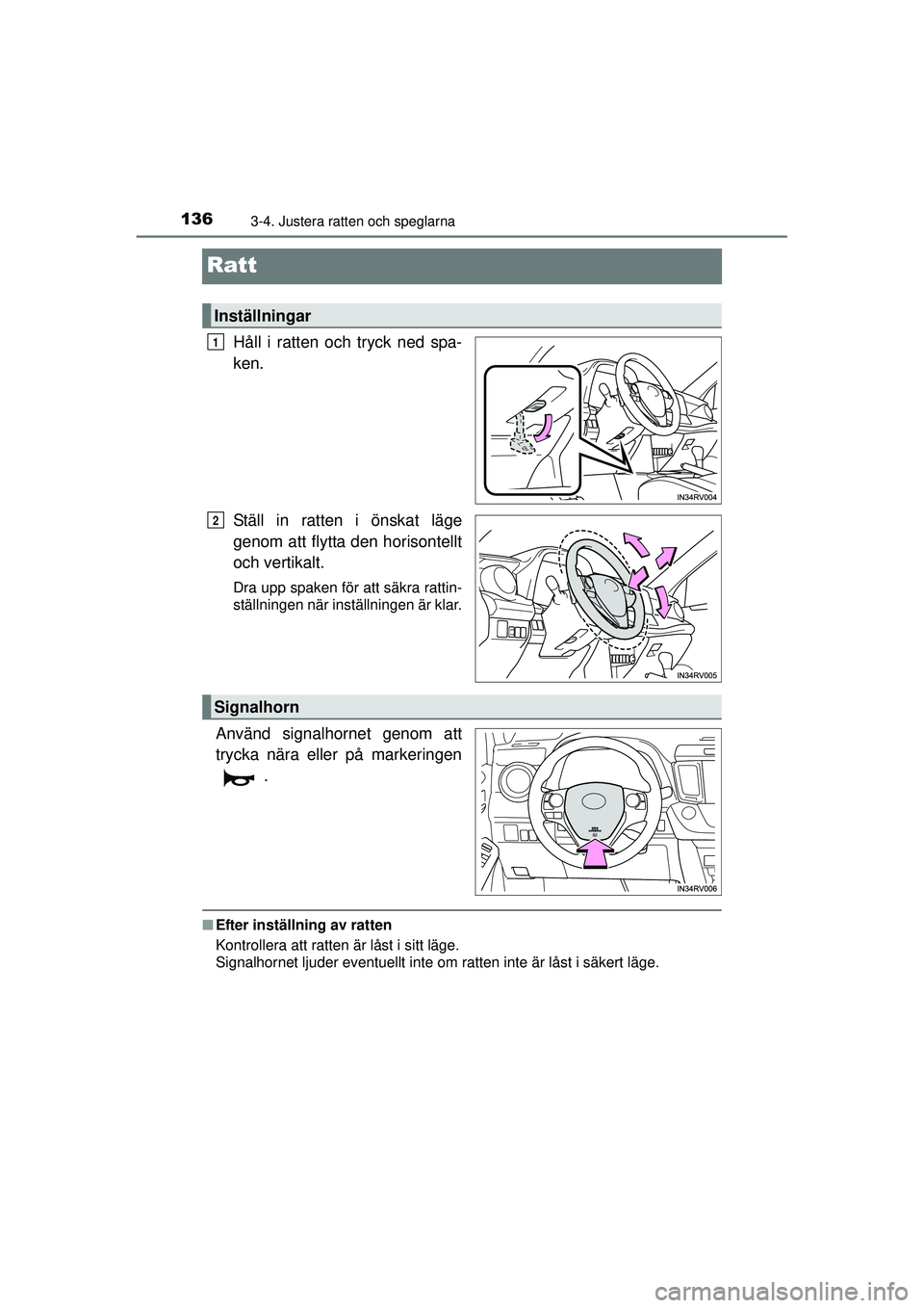 TOYOTA RAV4 2015  Bruksanvisningar (in Swedish) 1363-4. Justera ratten och speglarna
OM42A45SE
Ratt
Håll i ratten och tryck ned spa-
ken.
Ställ in ratten i önskat läge
genom att flytta den horisontellt
och vertikalt.
Dra upp spaken för att sä