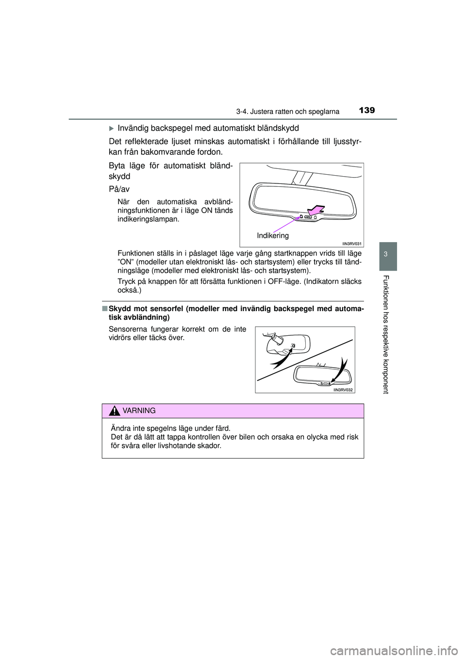 TOYOTA RAV4 2015  Bruksanvisningar (in Swedish) 1393-4. Justera ratten och speglarna
3
Funktionen hos respektive komponent
OM42A45SE
�XInvändig backspegel med automatiskt bländskydd
Det reflekterade ljuset  minskas automatiskt i fö rhållande ti