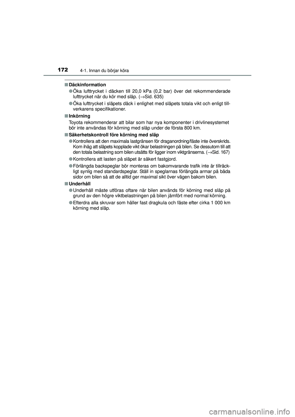 TOYOTA RAV4 2015 Bruksanvisningar (in Swedish) 1724-1. Innan du börjar köra
OM42A45SE
■Däckinformation
●Öka lufttrycket i däcken till 20,0 kPa (0,2 bar) över det rekommenderade
lufttrycket när du kör med släp. ( →Sid. 635)
● Öka TOYOTA RAV4 2015 Bruksanvisningar (in Swedish) 1724-1. Innan du börjar köra
OM42A45SE
■Däckinformation
●Öka lufttrycket i däcken till 20,0 kPa (0,2 bar) över det rekommenderade
lufttrycket när du kör med släp. ( →Sid. 635)
● Öka