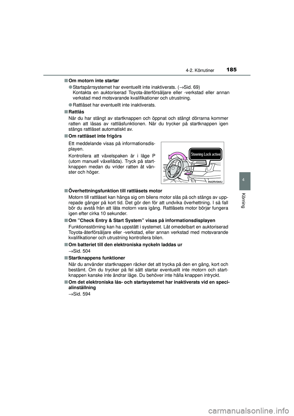 TOYOTA RAV4 2015  Bruksanvisningar (in Swedish) 1854-2. Körrutiner
4
Körning
OM42A45SE■
Om motorn inte startar
●Startspärrsystemet har eventuellt inte inaktiverats. ( →Sid. 69)
Kontakta en auktoriserad Toyota-återförsäljare eller -verks