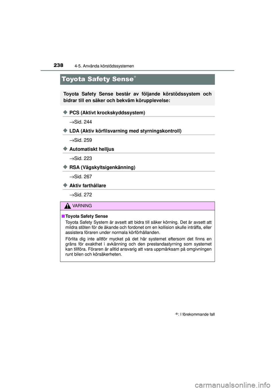 TOYOTA RAV4 2015  Bruksanvisningar (in Swedish) 2384-5. Använda körstödssystemen
OM42A45SE
Toyota Safety Sense∗
◆PCS (Aktivt krockskyddssystem)
→Sid. 244
◆LDA (Aktiv körfilsvarni ng med styrningskontroll)
→ Sid. 259
◆Automatiskt hel
