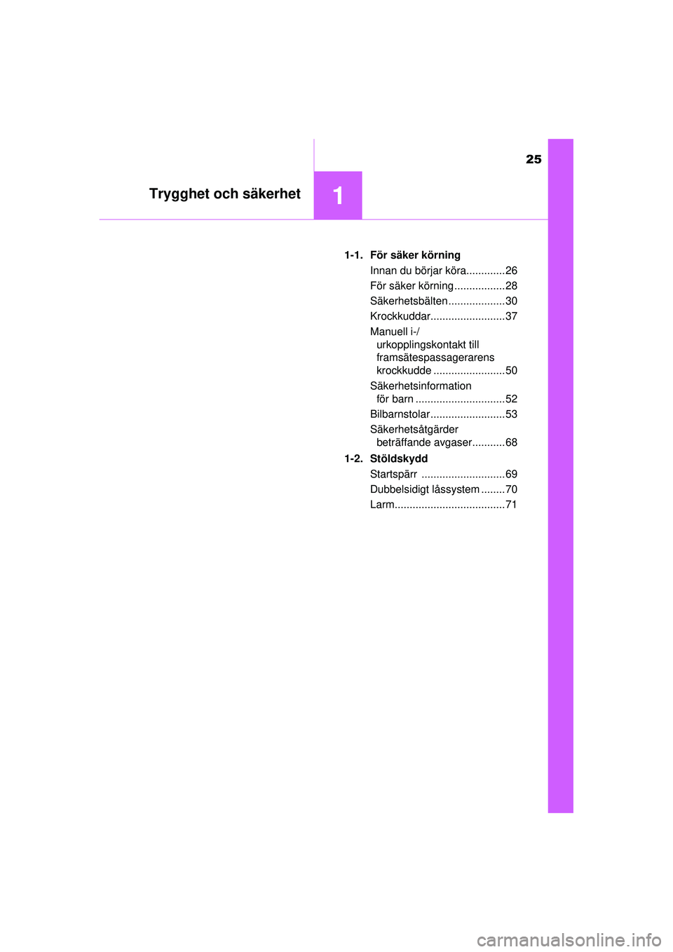 TOYOTA RAV4 2015 Bruksanvisningar (in Swedish) 25
1Trygghet och säkerhet
OM42A45SE1-1. För säker körning
Innan du börjar köra............. 26
För säker körning ................. 28
Säkerhetsbälten ................... 30
Krockkuddar..... TOYOTA RAV4 2015 Bruksanvisningar (in Swedish) 25
1Trygghet och säkerhet
OM42A45SE1-1. För säker körning
Innan du börjar köra............. 26
För säker körning ................. 28
Säkerhetsbälten ................... 30
Krockkuddar.....