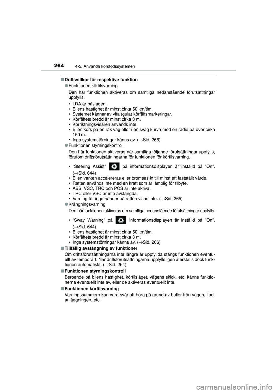 TOYOTA RAV4 2015 Bruksanvisningar (in Swedish) 2644-5. Använda körstödssystemen
OM42A45SE
■Driftsvillkor för respektive funktion
●Funktionen körfilsvarning
Den här funktionen aktiveras om samtliga nedanstående förutsättningar
uppfylls TOYOTA RAV4 2015 Bruksanvisningar (in Swedish) 2644-5. Använda körstödssystemen
OM42A45SE
■Driftsvillkor för respektive funktion
●Funktionen körfilsvarning
Den här funktionen aktiveras om samtliga nedanstående förutsättningar
uppfylls