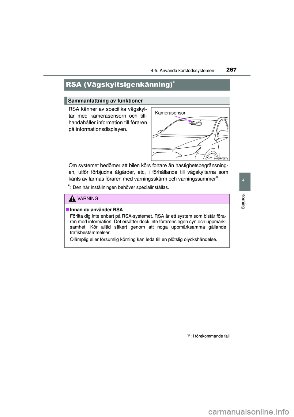 TOYOTA RAV4 2015 Bruksanvisningar (in Swedish) 267
4
4-5. Använda körstödssystemen
Körning
OM42A45SE
RSA (Vägskyltsigenkänning)∗
RSA känner av specifika vägskyl-
tar med kamerasensorn och till-
handahåller information till föraren
på TOYOTA RAV4 2015 Bruksanvisningar (in Swedish) 267
4
4-5. Använda körstödssystemen
Körning
OM42A45SE
RSA (Vägskyltsigenkänning)∗
RSA känner av specifika vägskyl-
tar med kamerasensorn och till-
handahåller information till föraren
på