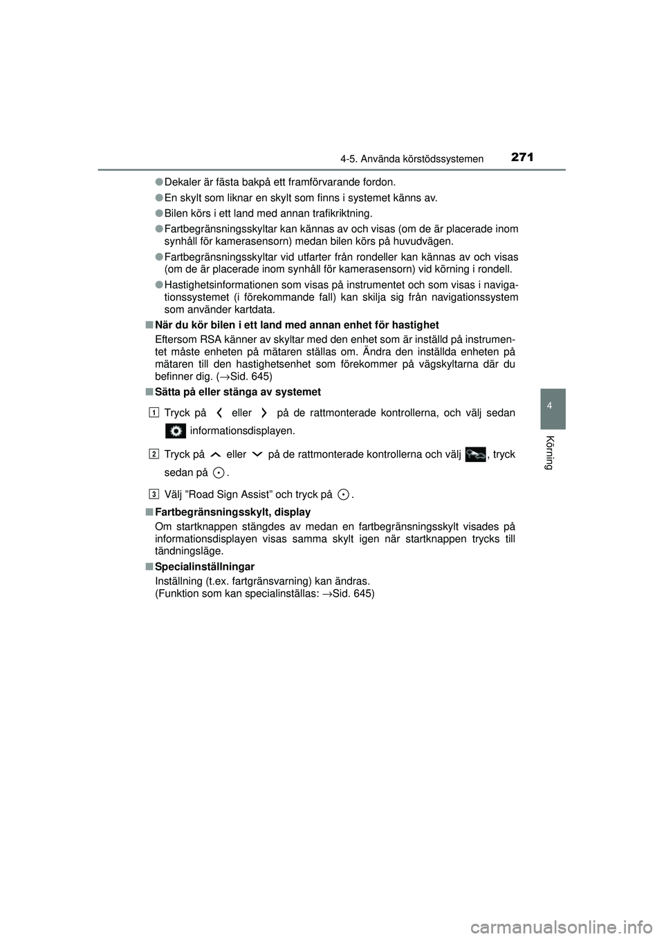 TOYOTA RAV4 2015 Bruksanvisningar (in Swedish) 2714-5. Använda körstödssystemen
4
Körning
OM42A45SE●
Dekaler är fästa bakpå ett framförvarande fordon.
● En skylt som liknar en skylt som finns i systemet känns av.
● Bilen körs i ett TOYOTA RAV4 2015 Bruksanvisningar (in Swedish) 2714-5. Använda körstödssystemen
4
Körning
OM42A45SE●
Dekaler är fästa bakpå ett framförvarande fordon.
● En skylt som liknar en skylt som finns i systemet känns av.
● Bilen körs i ett