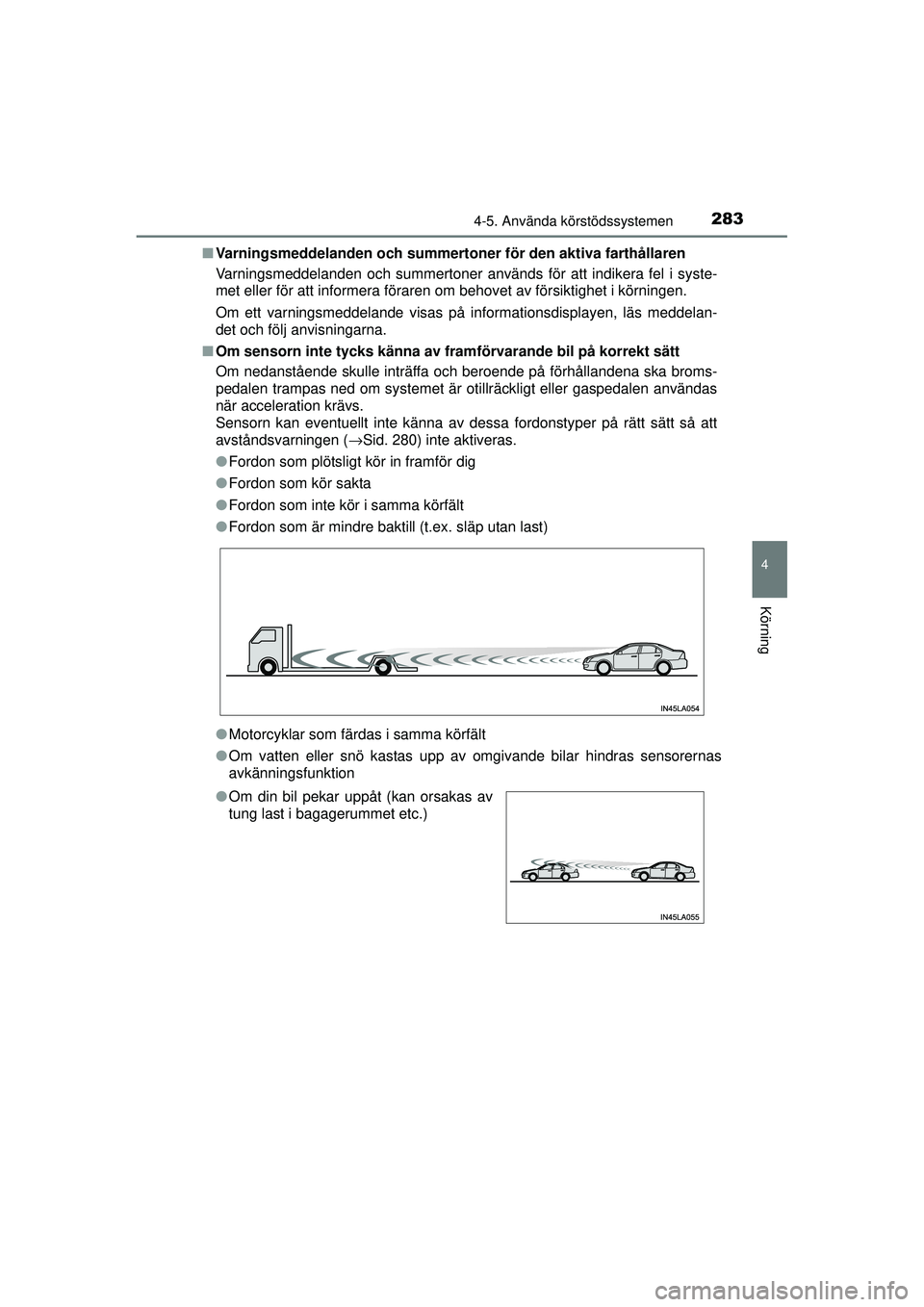 TOYOTA RAV4 2015 Bruksanvisningar (in Swedish) 2834-5. Använda körstödssystemen
4
Körning
OM42A45SE■
Varningsmeddelanden och summert oner för den aktiva farthållaren
Varningsmeddelanden och summertoner används för att indikera fel i syst TOYOTA RAV4 2015 Bruksanvisningar (in Swedish) 2834-5. Använda körstödssystemen
4
Körning
OM42A45SE■
Varningsmeddelanden och summert oner för den aktiva farthållaren
Varningsmeddelanden och summertoner används för att indikera fel i syst