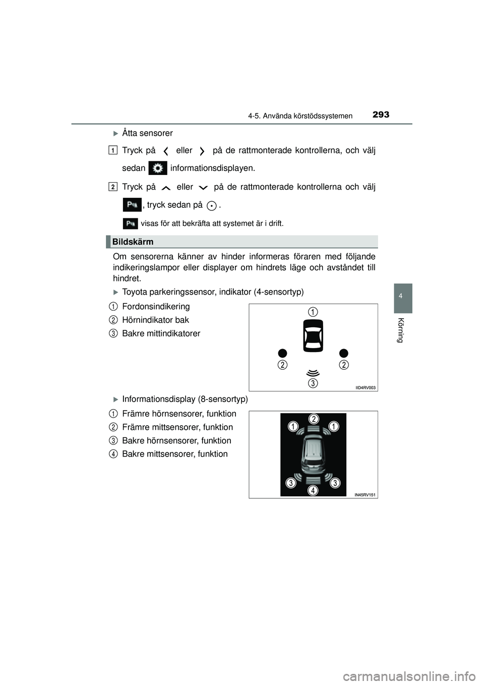 TOYOTA RAV4 2015  Bruksanvisningar (in Swedish) 2934-5. Använda körstödssystemen
4
Körning
OM42A45SE
�XÅtta sensorer
Tryck på   eller   på de rattmonterade kontrollerna, och välj
sedan  informationsdisplayen.
Tryck på   eller   på de ratt