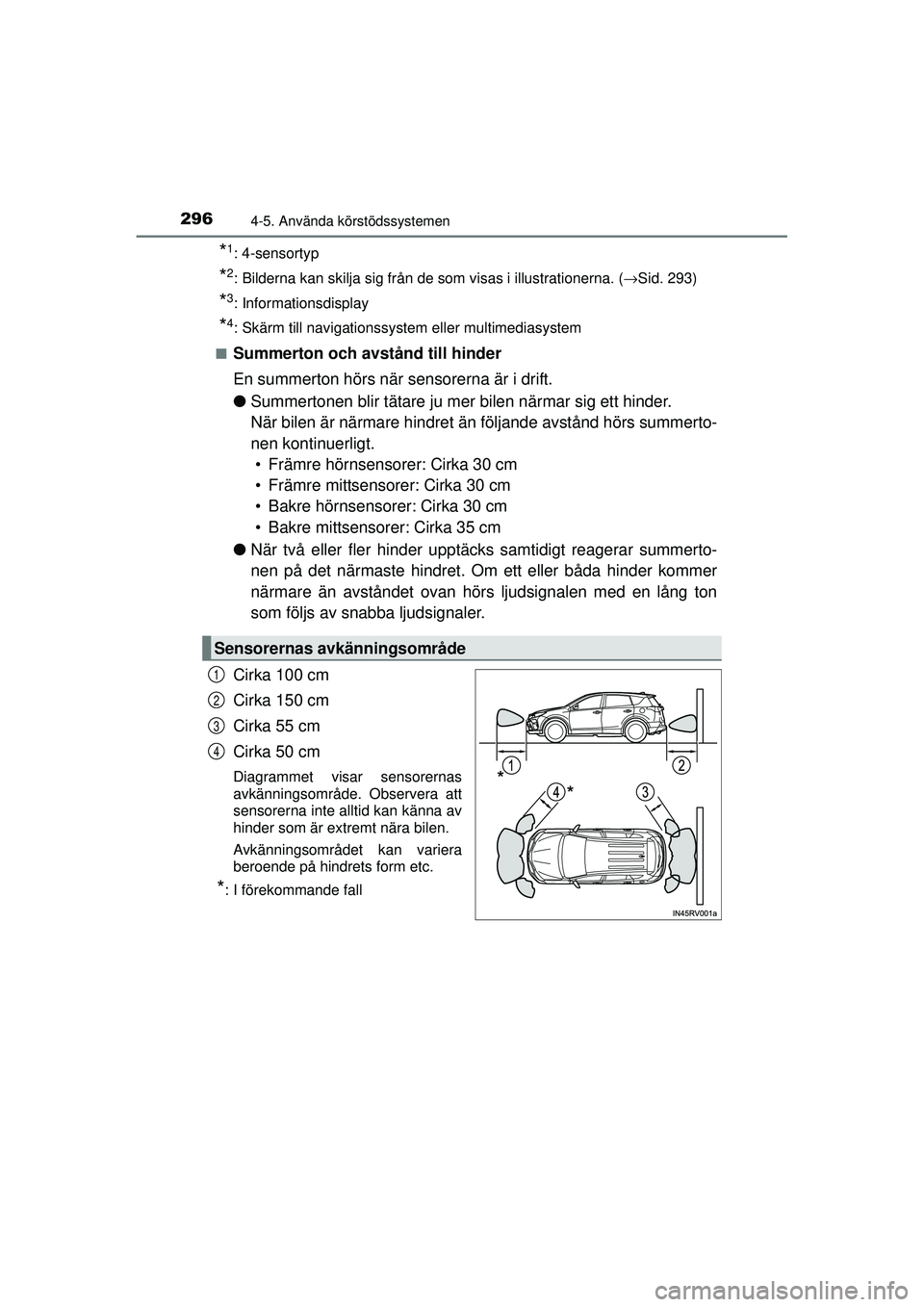 TOYOTA RAV4 2016  Bruksanvisningar (in Swedish) 2964-5. Använda körstödssystemen
OM42A45SE
*1: 4-sensortyp
*2: Bilderna kan skilja sig från de som visas i illustrationerna. (→Sid. 293)
*3: Informationsdisplay
*4: Skärm till navigationssystem