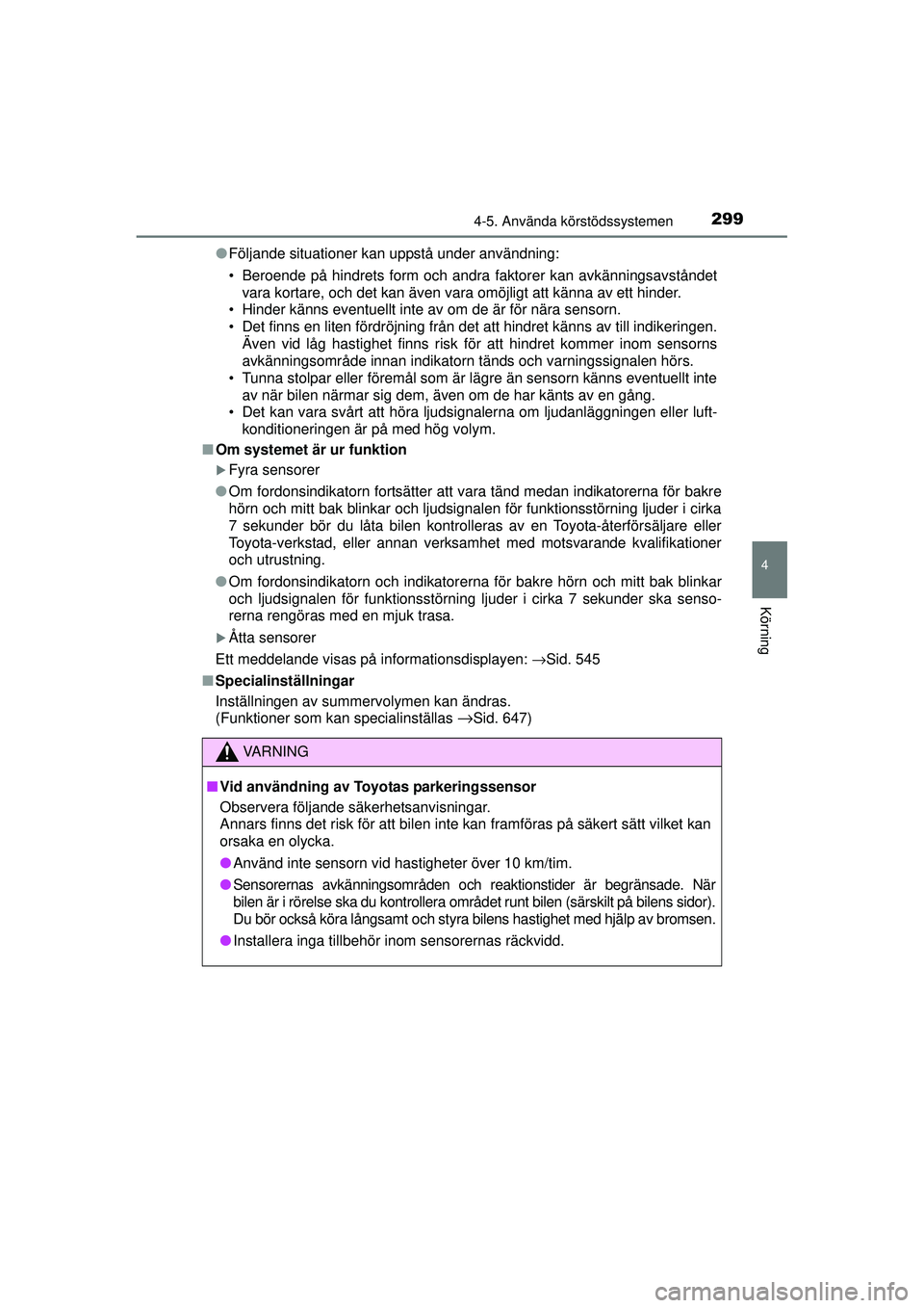 TOYOTA RAV4 2015  Bruksanvisningar (in Swedish) 2994-5. Använda körstödssystemen
4
Körning
OM42A45SE●
Följande situationer kan uppstå under användning:
• Beroende på hindrets form och andra faktorer kan avkänningsavståndet
vara kortar