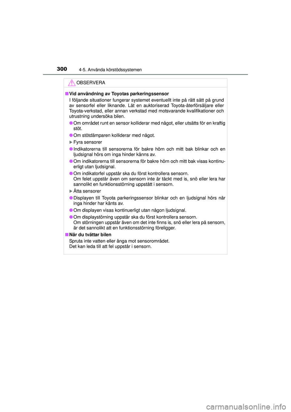 TOYOTA RAV4 2015  Bruksanvisningar (in Swedish) 3004-5. Använda körstödssystemen
OM42A45SE
OBSERVERA
■Vid användning av Toyotas parkeringssensor
I följande situationer fungerar systemet eventuellt inte på rätt sätt på grund
av sensorfel 