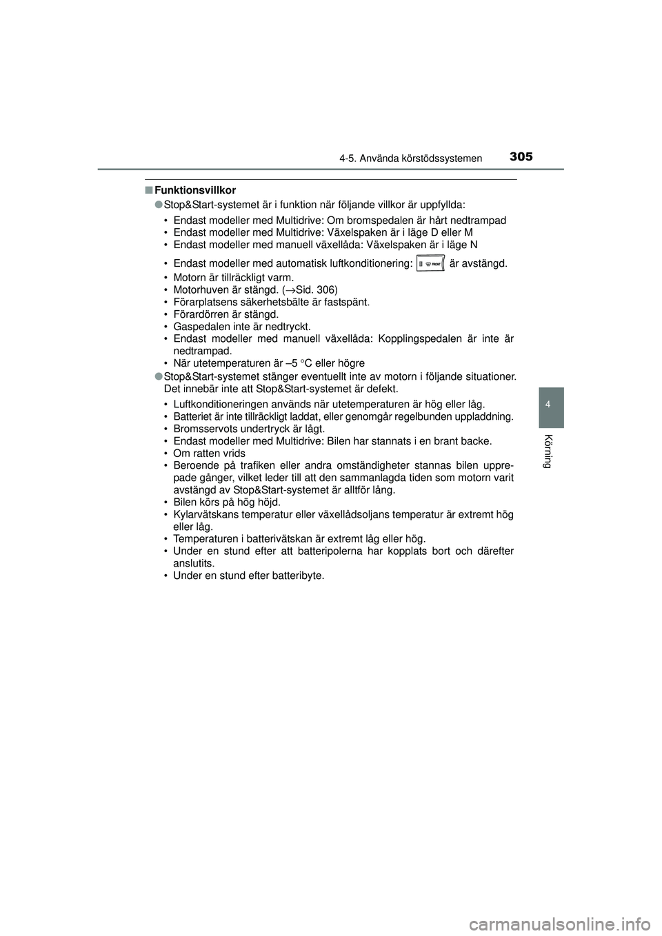 TOYOTA RAV4 2015  Bruksanvisningar (in Swedish) 3054-5. Använda körstödssystemen
4
Körning
OM42A45SE
■Funktionsvillkor
●Stop&Start-systemet är i funktion när följande villkor är uppfyllda:
• Endast modeller med Multidrive: Om bromsped