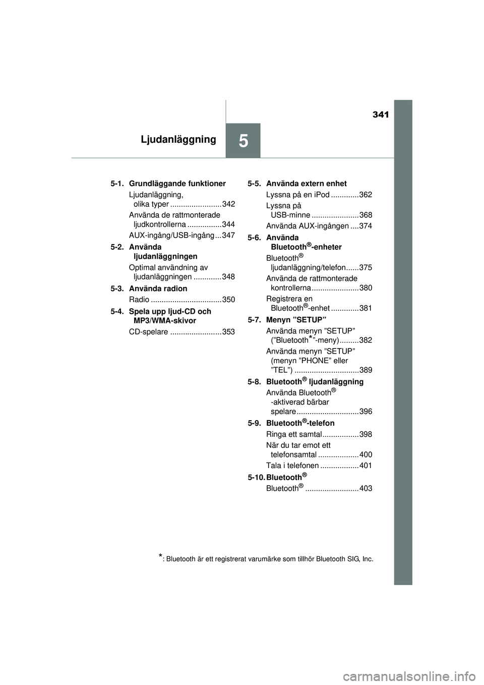 TOYOTA RAV4 2015 Bruksanvisningar (in Swedish) 341
5Ljudanläggning
OM42A45SE5-1. Grundläggande funktioner
Ljudanläggning, olika typer ........................ 342
Använda de rattmonterade ljudkontrollerna ................ 344
AUX-ingång/USB- TOYOTA RAV4 2015 Bruksanvisningar (in Swedish) 341
5Ljudanläggning
OM42A45SE5-1. Grundläggande funktioner
Ljudanläggning, olika typer ........................ 342
Använda de rattmonterade ljudkontrollerna ................ 344
AUX-ingång/USB-