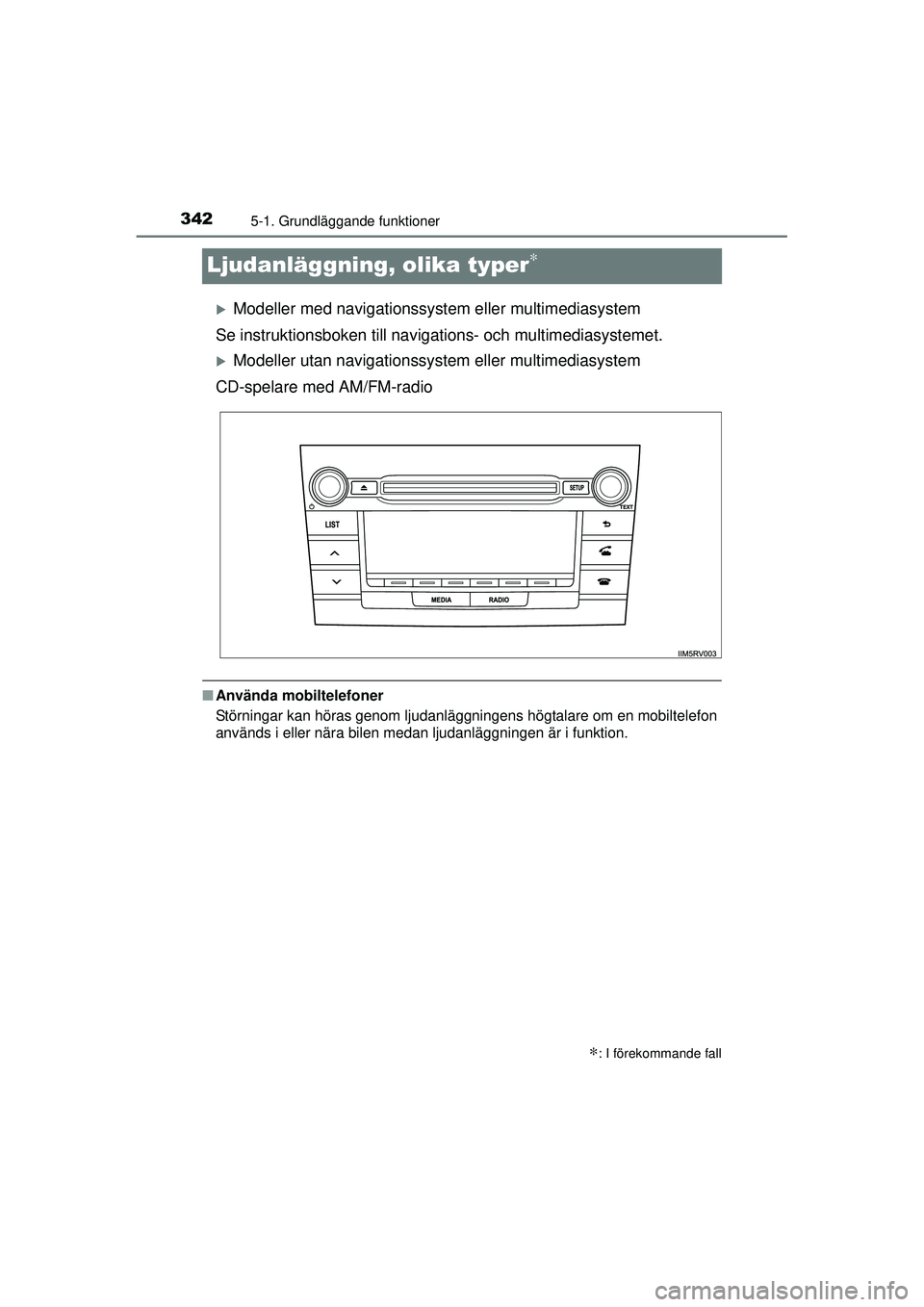 TOYOTA RAV4 2015  Bruksanvisningar (in Swedish) 3425-1. Grundläggande funktioner
OM42A45SE
Ljudanläggning, olika typer∗
�XModeller med navigationssystem elle r multimediasystem
Se instruktionsboken till navigat ions- och multimediasystemet.
�XM