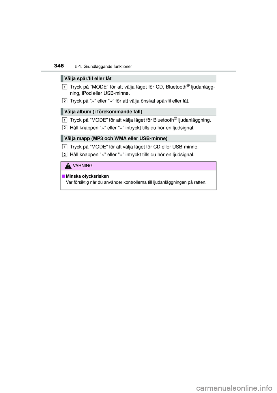 TOYOTA RAV4 2015 Bruksanvisningar (in Swedish) 3465-1. Grundläggande funktioner
OM42A45SE
Tryck på ”MODE” för att välja läget för CD, Bluetooth® ljudanlägg-
ning, iPod eller USB-minne.
Tryck på ” ∧” eller ” ∨” för att vä TOYOTA RAV4 2015 Bruksanvisningar (in Swedish) 3465-1. Grundläggande funktioner
OM42A45SE
Tryck på ”MODE” för att välja läget för CD, Bluetooth® ljudanlägg-
ning, iPod eller USB-minne.
Tryck på ” ∧” eller ” ∨” för att vä
