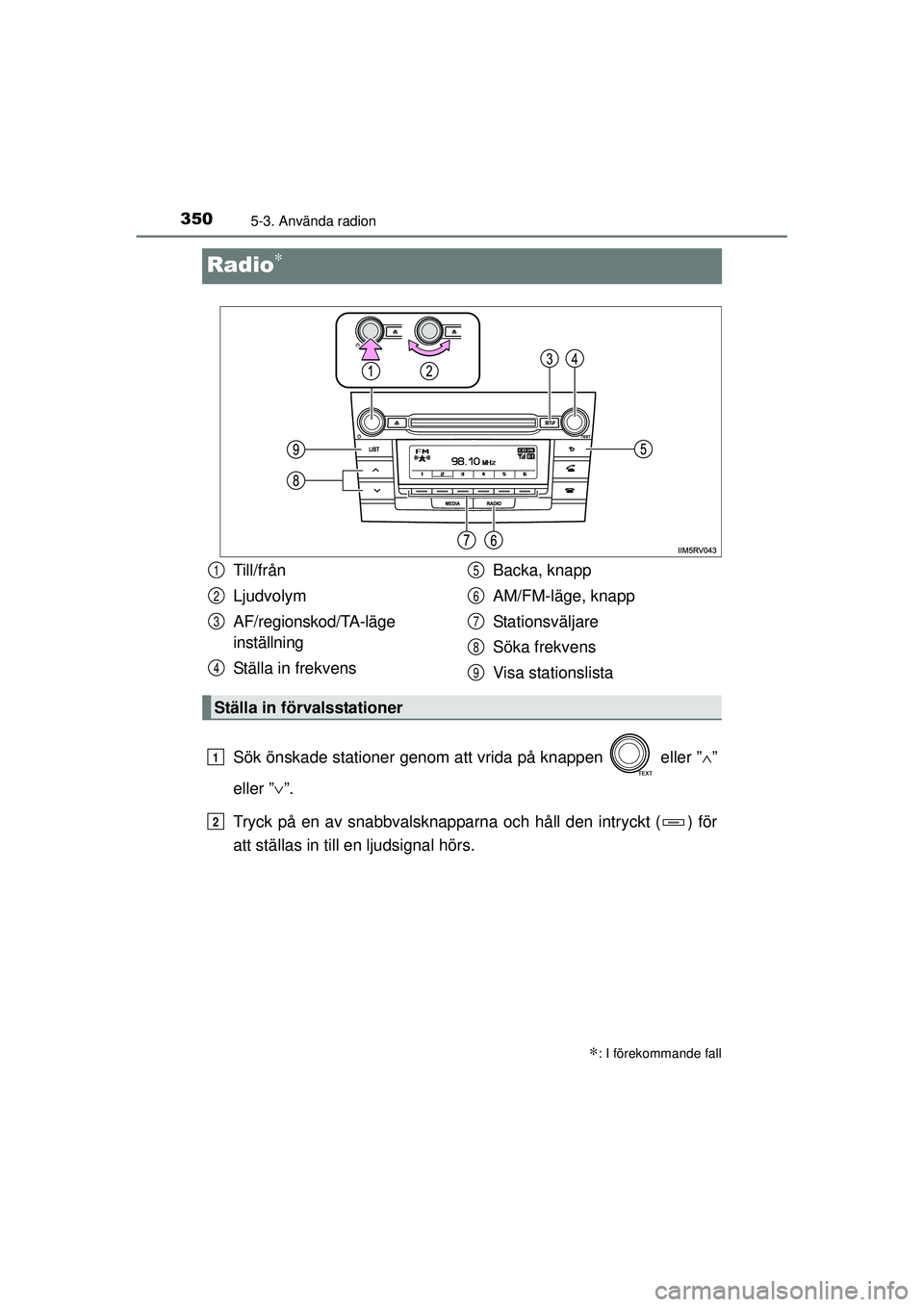 TOYOTA RAV4 2015  Bruksanvisningar (in Swedish) 3505-3. Använda radion
OM42A45SE
Radio∗
Sök önskade stationer genom att vrida på knappen   eller ”∧”
eller ”∨ ”.
Tryck på en av snabbvalsknapparn a och håll den intryckt ( ) för
a