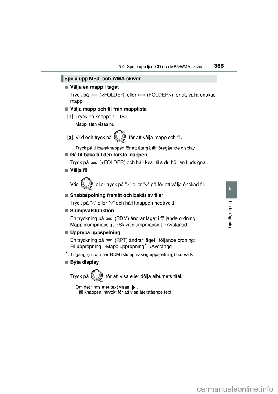 TOYOTA RAV4 2015  Bruksanvisningar (in Swedish) 3555-4. Spela upp ljud-CD och MP3/WMA-skivor
5
Ljudanläggning
OM42A45SE■
Välja en mapp i taget
Tryck på   (<FOLDER) eller   (F
OLDER>) för att välja önskad
mapp.
■Välja mapp och fil från m