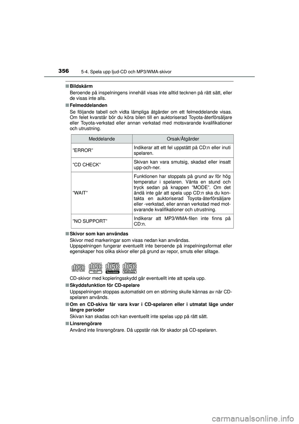 TOYOTA RAV4 2015  Bruksanvisningar (in Swedish) 3565-4. Spela upp ljud-CD och MP3/WMA-skivor
OM42A45SE
■Bildskärm
Beroende på inspelningens innehåll visas inte alltid tecknen på rätt sätt, eller
de visas inte alls.
■ Felmeddelanden
Se fö