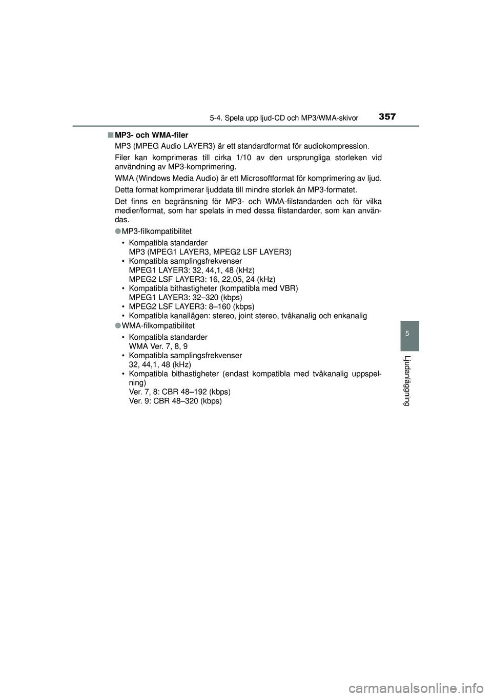 TOYOTA RAV4 2015  Bruksanvisningar (in Swedish) 3575-4. Spela upp ljud-CD och MP3/WMA-skivor
5
Ljudanläggning
OM42A45SE■
MP3- och WMA-filer
MP3 (MPEG Audio LAYER3) är ett standardformat för audiokompression.
Filer kan komprimeras till cirka 1/