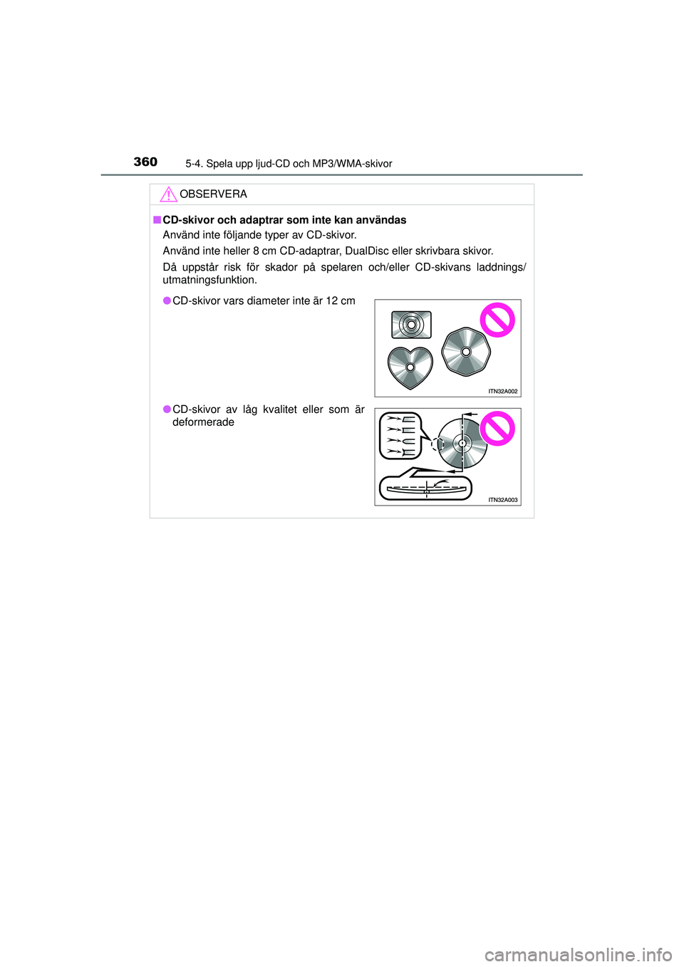 TOYOTA RAV4 2015  Bruksanvisningar (in Swedish) 3605-4. Spela upp ljud-CD och MP3/WMA-skivor
OM42A45SE
OBSERVERA
■CD-skivor och adaptrar  som inte kan användas
Använd inte följande typer av CD-skivor.
Använd inte heller 8 cm CD-adaptrar, Dual