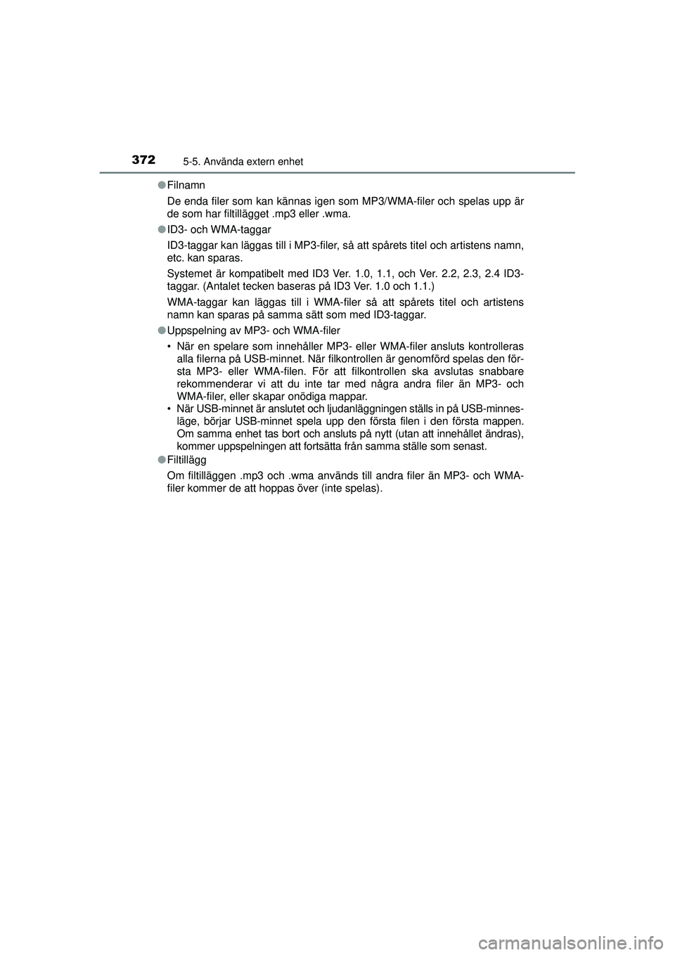 TOYOTA RAV4 2015  Bruksanvisningar (in Swedish) 3725-5. Använda extern enhet
OM42A45SE●
Filnamn
De enda filer som kan kännas igen som MP3/WMA-filer och spelas upp är
de som har filtillägget .mp3 eller .wma.
● ID3- och WMA-taggar
ID3-taggar 