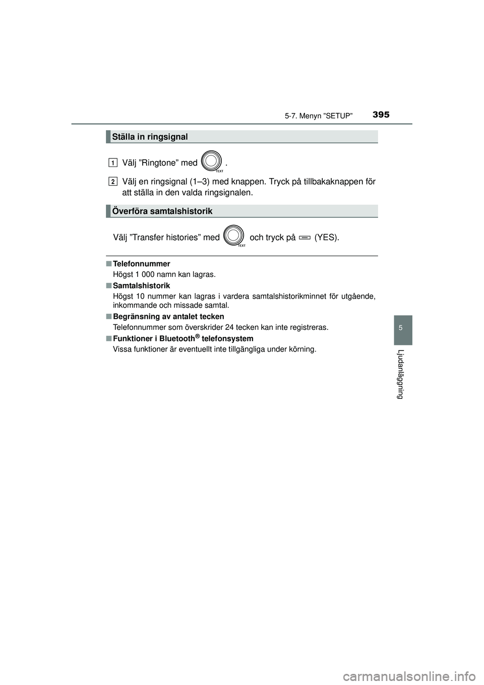 TOYOTA RAV4 2015  Bruksanvisningar (in Swedish) 3955-7. Menyn ”SETUP”
5
Ljudanläggning
OM42A45SE
Välj ”Ringtone” med  .
Välj en ringsignal (1–3) med knappen. Tryck på tillbakaknappen för
att ställa in den valda ringsignalen.
Välj 