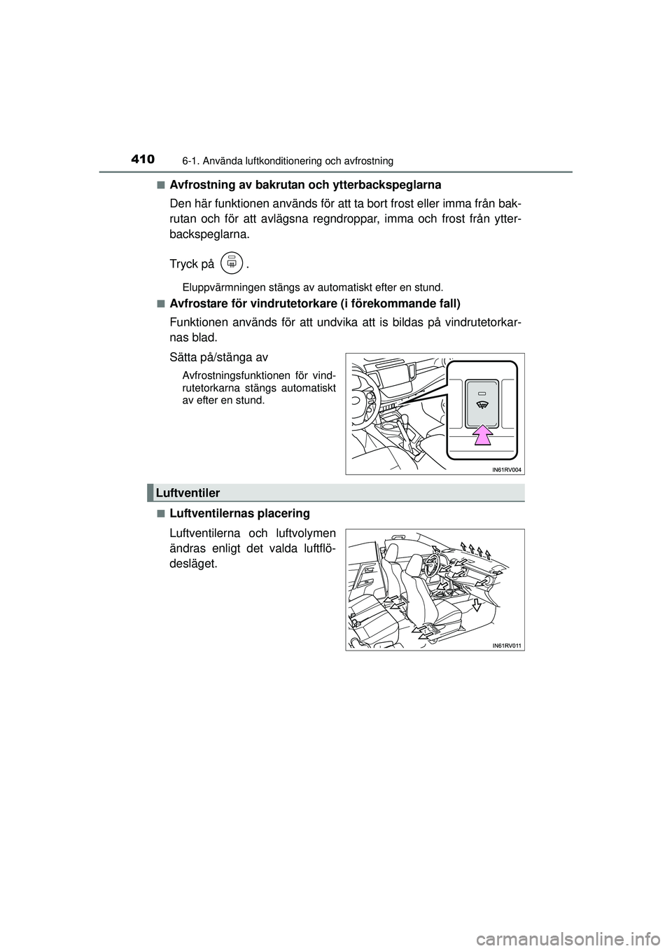TOYOTA RAV4 2015 Bruksanvisningar (in Swedish) 4106-1. Använda luftkonditionering och avfrostning
OM42A45SE■
Avfrostning av bakrutan och ytterbackspeglarna
Den här funktionen används för att ta bort frost eller imma från bak-
rutan och för TOYOTA RAV4 2015 Bruksanvisningar (in Swedish) 4106-1. Använda luftkonditionering och avfrostning
OM42A45SE■
Avfrostning av bakrutan och ytterbackspeglarna
Den här funktionen används för att ta bort frost eller imma från bak-
rutan och för