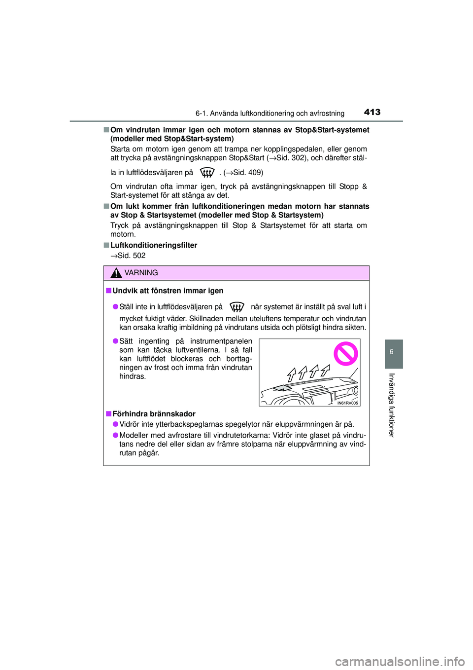 TOYOTA RAV4 2015  Bruksanvisningar (in Swedish) 4136-1. Använda luftkonditionering och avfrostning
6
Invändiga funktioner
OM42A45SE■
Om vindrutan immar igen och mo torn stannas av Stop&Start-systemet
(modeller med Stop&Start-system)
Starta om m