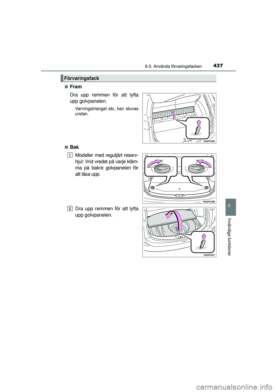 TOYOTA RAV4 2015  Bruksanvisningar (in Swedish) 4376-3. Använda förvaringsfacken
OM42A45SE
6
Invändiga funktioner
■Fram
Dra upp remmen för att lyfta
upp golvpanelen.
Varningstriangel etc, kan stuvas
undan.
■
Bak Modeller med reguljärt rese