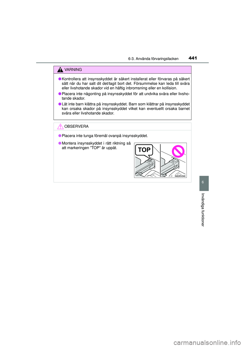 TOYOTA RAV4 2015  Bruksanvisningar (in Swedish) 4416-3. Använda förvaringsfacken
OM42A45SE
6
Invändiga funktioner
VA R N I N G
●Kontrollera att insynsskyddet är säkert installerat eller förvaras på säkert
sätt när du har satt dit det/ta
