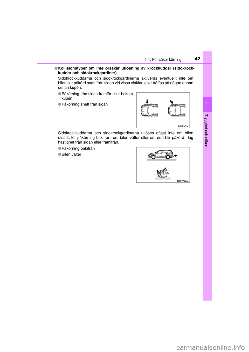 TOYOTA RAV4 2015 Bruksanvisningar (in Swedish) 471-1. För säker körning
1
OM42A45SE
Trygghet och säkerhet
■Kollisionstyper om inte orsakar utlösning av krockkuddar (sidokrock-
kuddar och sidokrockgardiner)
Sidokrockkuddarna och sidokrockgar TOYOTA RAV4 2015 Bruksanvisningar (in Swedish) 471-1. För säker körning
1
OM42A45SE
Trygghet och säkerhet
■Kollisionstyper om inte orsakar utlösning av krockkuddar (sidokrock-
kuddar och sidokrockgardiner)
Sidokrockkuddarna och sidokrockgar