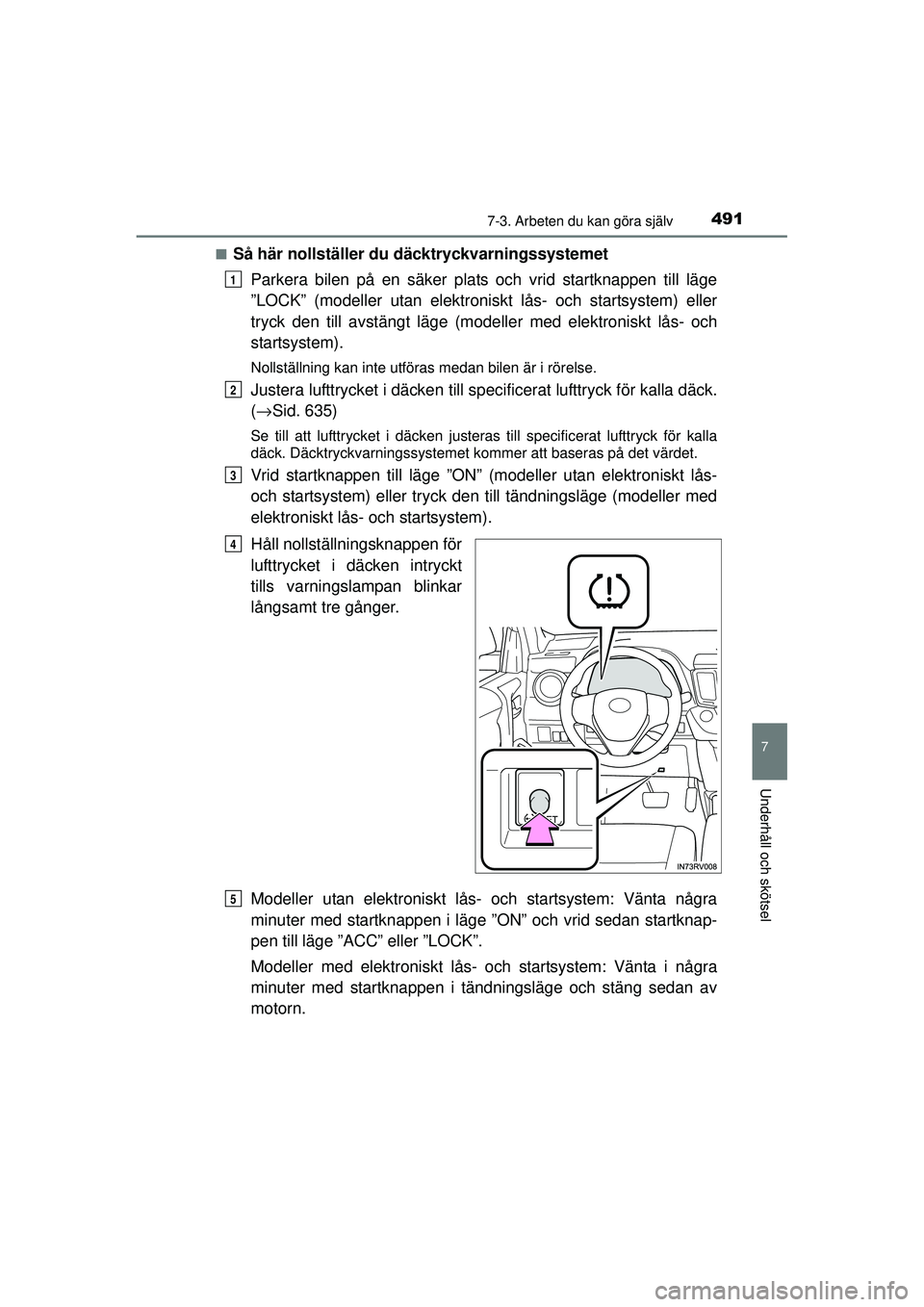 TOYOTA RAV4 2015 Bruksanvisningar (in Swedish) 4917-3. Arbeten du kan göra själv
OM42A45SE
7
Underhåll och skötsel
■Så här nollställer du däcktryckvarningssystemetParkera bilen på en säker plats och vrid startknappen till läge
”LOCK TOYOTA RAV4 2015 Bruksanvisningar (in Swedish) 4917-3. Arbeten du kan göra själv
OM42A45SE
7
Underhåll och skötsel
■Så här nollställer du däcktryckvarningssystemetParkera bilen på en säker plats och vrid startknappen till läge
”LOCK