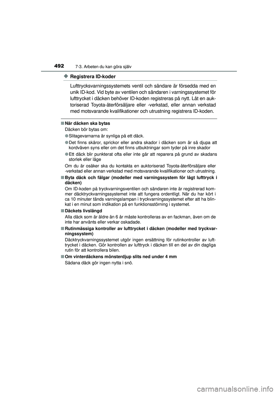 TOYOTA RAV4 2015 Bruksanvisningar (in Swedish) 4927-3. Arbeten du kan göra själv
OM42A45SE
◆Registrera ID-koder
Lufttrycksvarningssystemets ventil och sändare är försedda med en
unik ID-kod. Vid byte av ventilen och sändaren i varningssys TOYOTA RAV4 2015 Bruksanvisningar (in Swedish) 4927-3. Arbeten du kan göra själv
OM42A45SE
◆Registrera ID-koder
Lufttrycksvarningssystemets ventil och sändare är försedda med en
unik ID-kod. Vid byte av ventilen och sändaren i varningssys