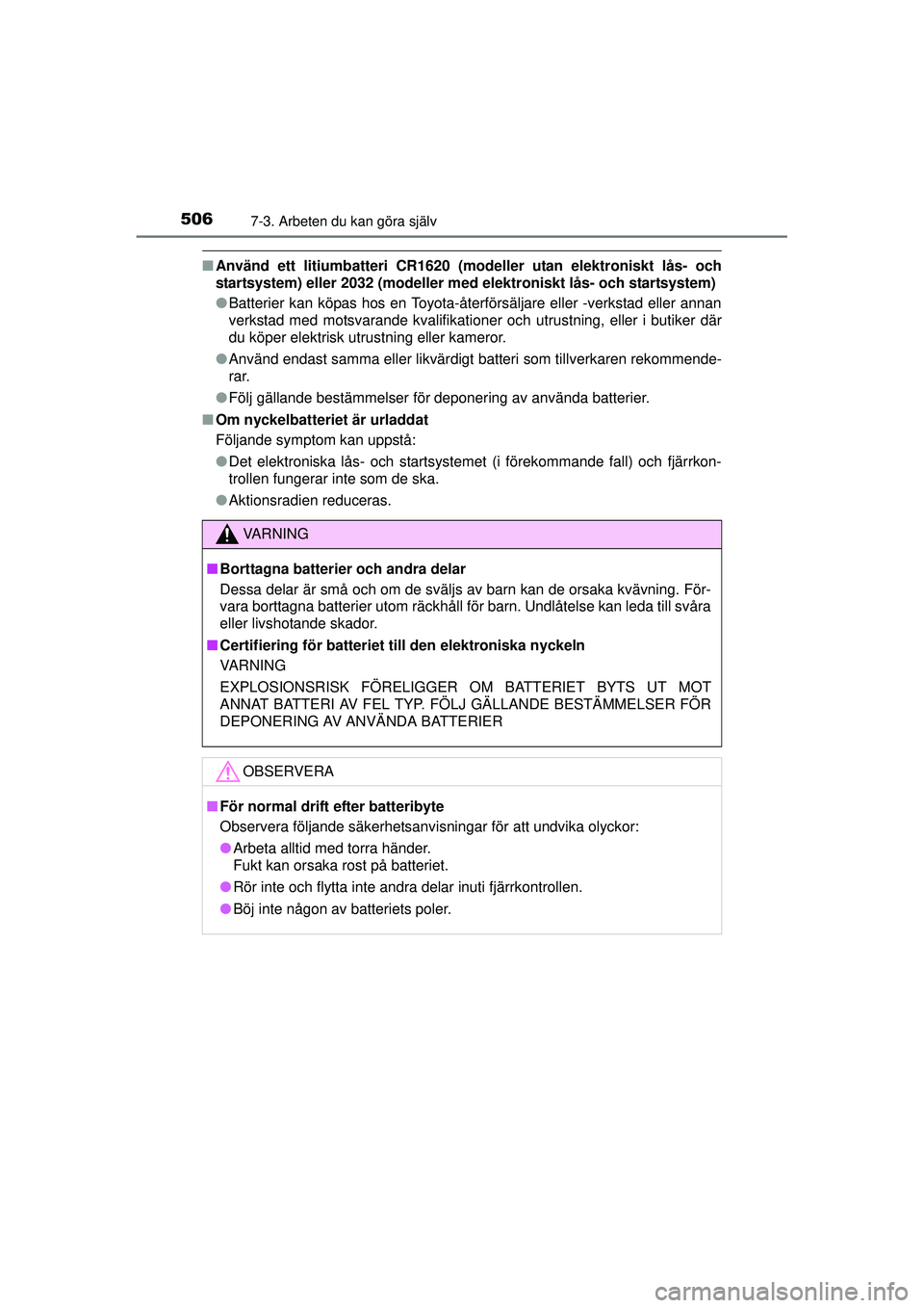 TOYOTA RAV4 2015  Bruksanvisningar (in Swedish) 5067-3. Arbeten du kan göra själv
OM42A45SE
■Använd ett litiumbatteri CR1620 (modeller utan elektroniskt lås- och
startsystem) eller 2032 (modeller med  elektroniskt lås- och startsystem)
● B