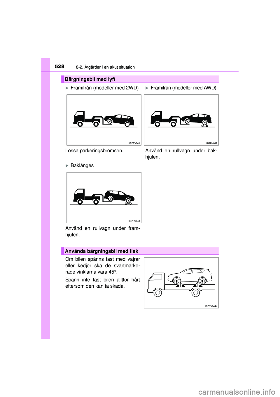 TOYOTA RAV4 2015 Bruksanvisningar (in Swedish) 5288-2. Åtgärder i en akut situation
OM42A45SE
Om bilen spänns fast med vajrar
eller kedjor ska de svartmarke-
rade vinklarna vara 45°.
Spänn inte fast bilen alltför hårt
eftersom den kan ta sk TOYOTA RAV4 2015 Bruksanvisningar (in Swedish) 5288-2. Åtgärder i en akut situation
OM42A45SE
Om bilen spänns fast med vajrar
eller kedjor ska de svartmarke-
rade vinklarna vara 45°.
Spänn inte fast bilen alltför hårt
eftersom den kan ta sk