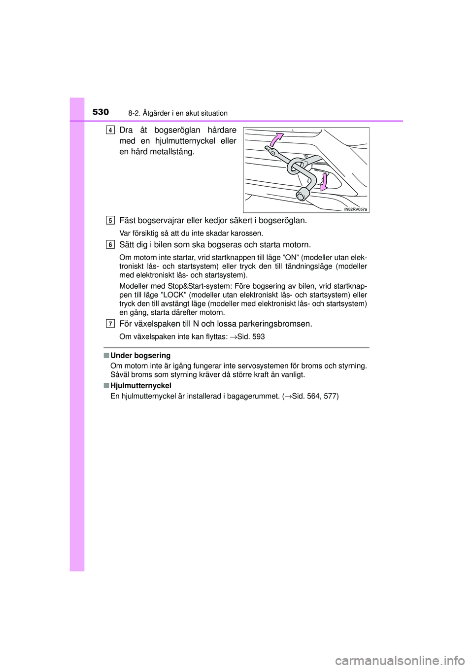 TOYOTA RAV4 2015 Bruksanvisningar (in Swedish) 5308-2. Åtgärder i en akut situation
OM42A45SE
Dra åt bogseröglan hårdare
med en hjulmutternyckel eller
en hård metallstång.
Fäst bogservajrar eller kedjor säkert i bogseröglan.
Var försikt TOYOTA RAV4 2015 Bruksanvisningar (in Swedish) 5308-2. Åtgärder i en akut situation
OM42A45SE
Dra åt bogseröglan hårdare
med en hjulmutternyckel eller
en hård metallstång.
Fäst bogservajrar eller kedjor säkert i bogseröglan.
Var försikt