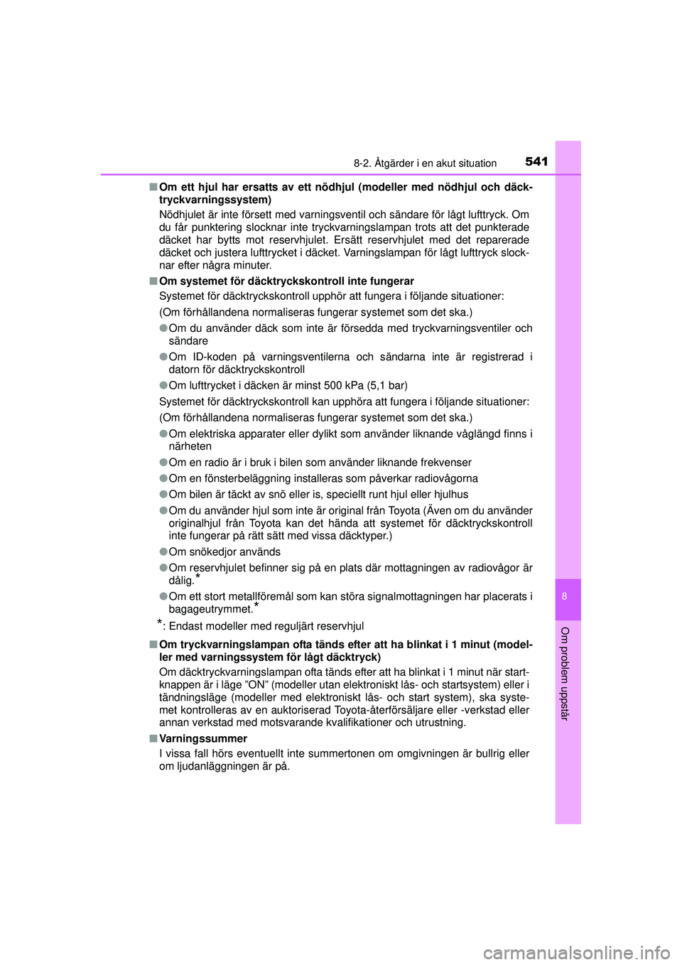 TOYOTA RAV4 2015  Bruksanvisningar (in Swedish) 5418-2. Åtgärder i en akut situation
8
Om problem uppstår
OM42A45SE■
Om ett hjul har ersatts av ett nöd hjul (modeller med nödhjul och däck-
tryckvarningssystem)
Nödhjulet är inte försett m