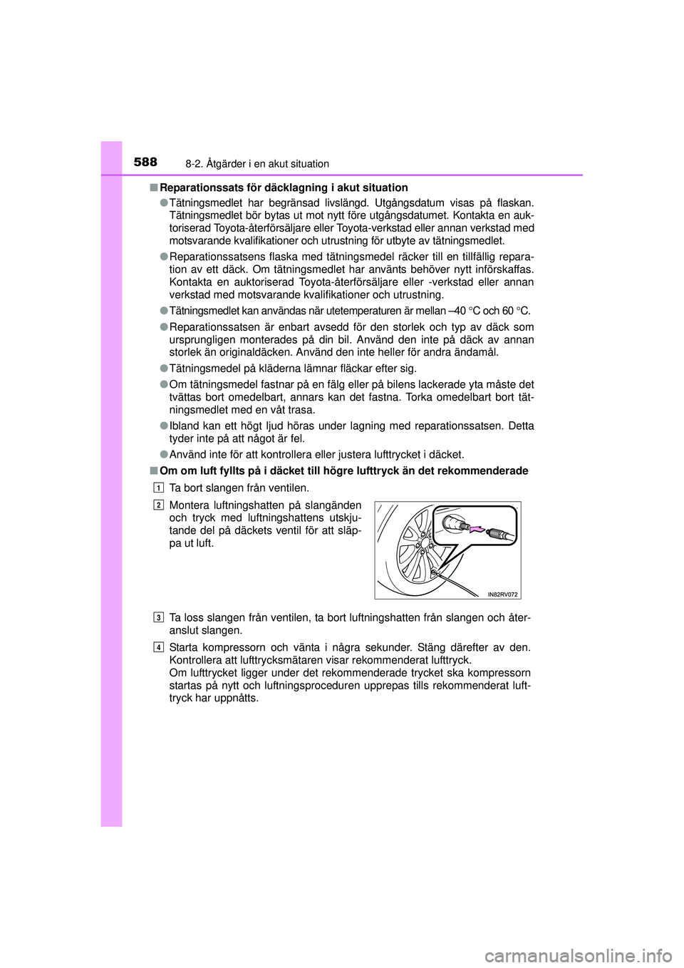 TOYOTA RAV4 2015  Bruksanvisningar (in Swedish) 5888-2. Åtgärder i en akut situation
OM42A45SE■
Reparationssats för däcklagning i akut situation
●Tätningsmedlet har begränsad livslängd. Utgångsdatum visas på flaskan.
Tätningsmedlet b