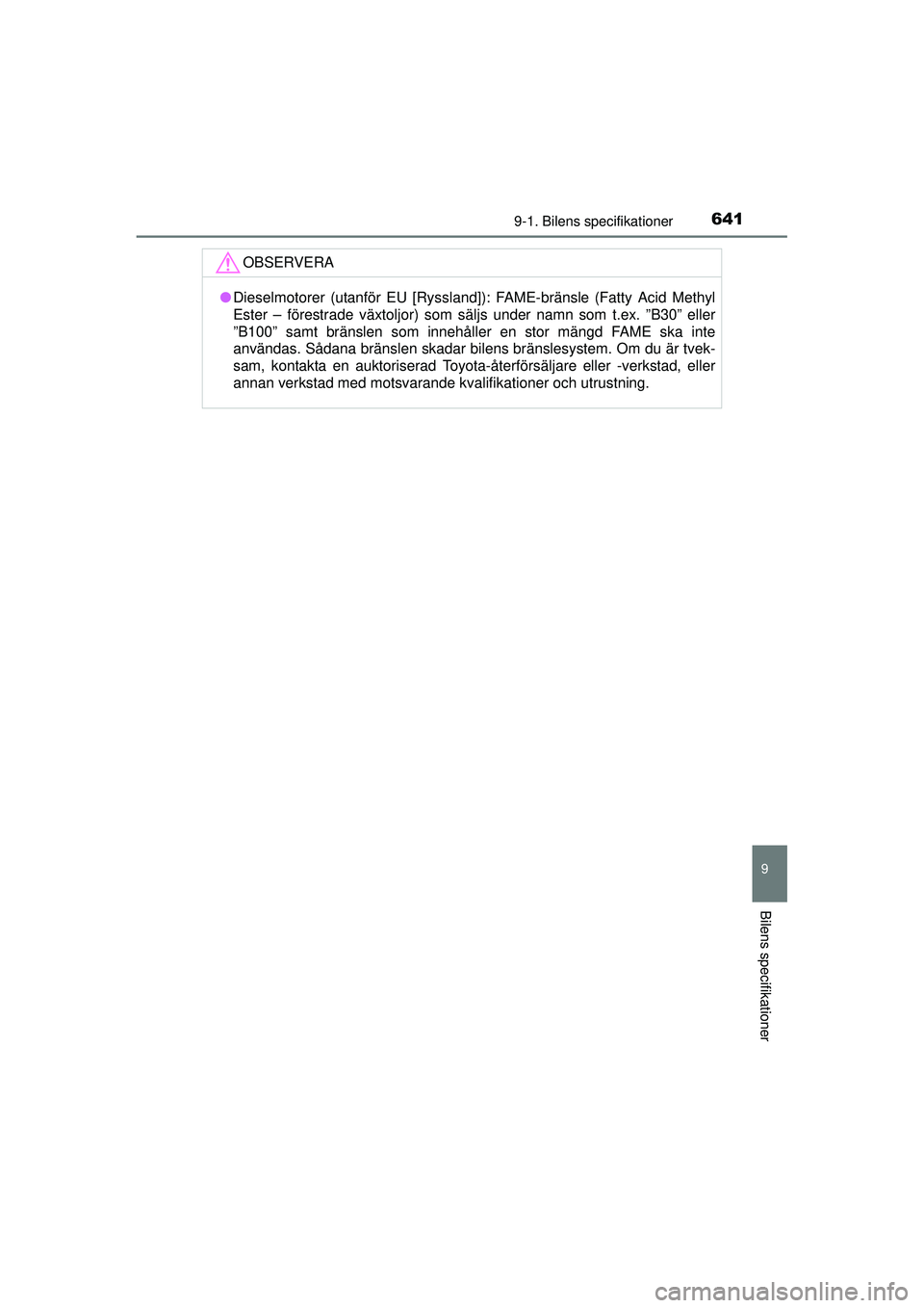 TOYOTA RAV4 2015  Bruksanvisningar (in Swedish) 6419-1. Bilens specifikationer
OM42A45SE
9
Bilens specifikationer
OBSERVERA
●Dieselmotorer (utanför EU [Ryssland]): FAME-bränsle (Fatty Acid Methyl
Ester – förestrade växtoljor) som säljs und